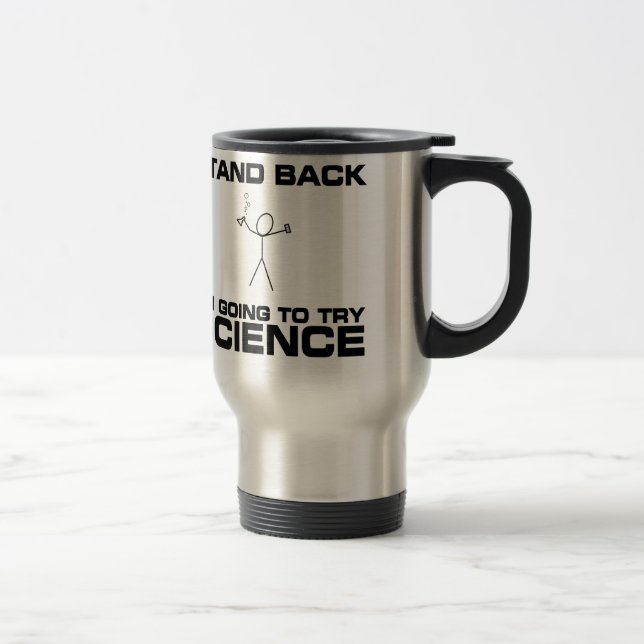 Stand Back I'm Going to Try Science Travel Mug (Right)
