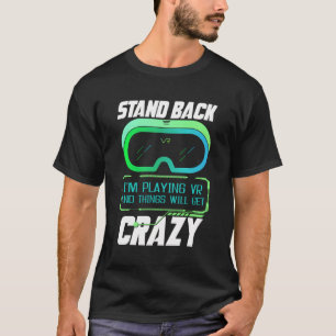 Stand Back I'M Playing Vr Virtual Reality Vr Gamer T-Shirt