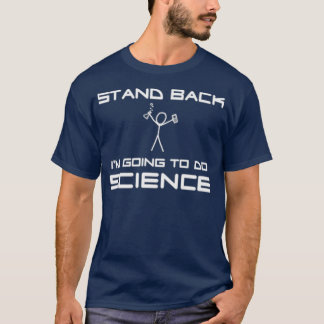 Stand Back Ix27m Going to Do Science T-Shirt