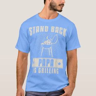 Stand Back Papa Is Grilling Funny Grill Meat For G T-Shirt
