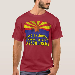 Stand by Arizona - Support SB1070 - Impeach Obama T-Shirt