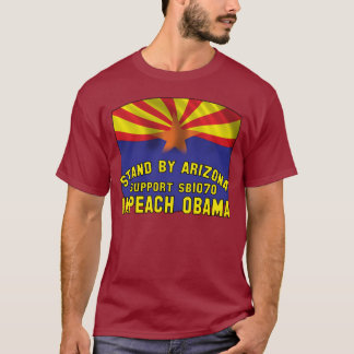 Stand by Arizona - Support SB1070 - Impeach Obama T-Shirt