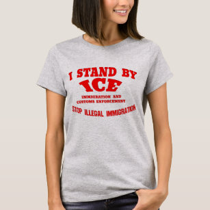 Stand By Ice Stop Illegal Immigration Shirts