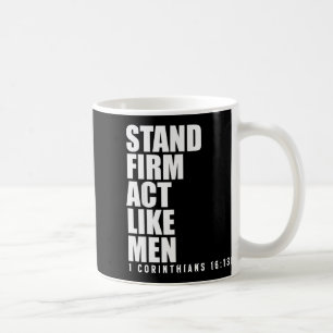 Stand Firm And Act Like Men 1 Corinthians 16_13 Bi Coffee Mug