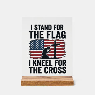 Stand for the Flag Kneel for the Cross Shirt Desig Acrylic Sign