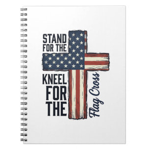 Stand for the Flag Kneel for the Cross Shirt Desig Notebook