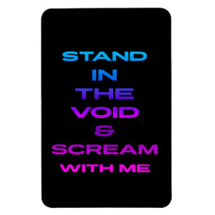 Stand in the Void & Scream With Me Magnet