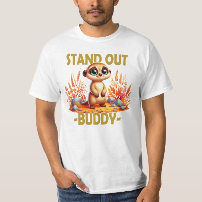 Stand out buddy pun. Cute Suricate Meerkat cartoon T-Shirt (Front)