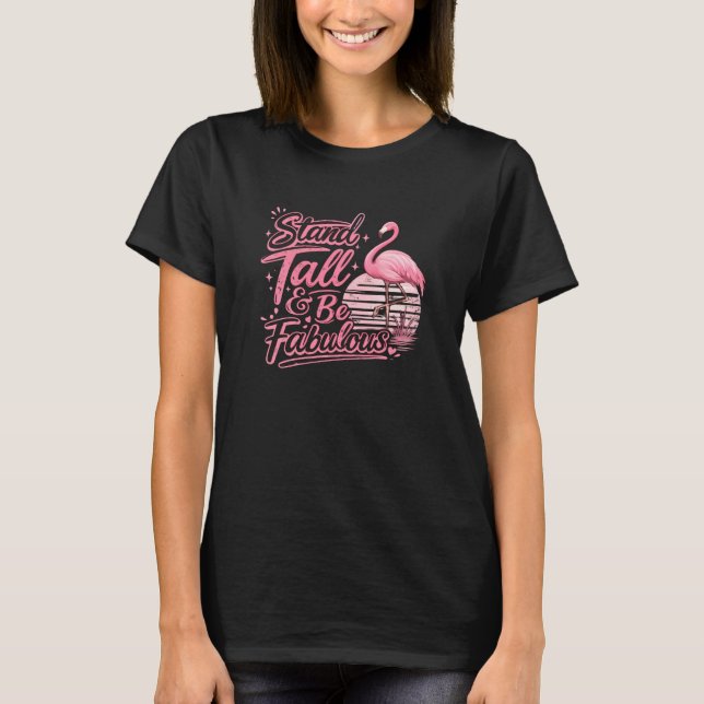 Stand Tall Be Great Flamingo Inspirational Shirt (Front)