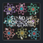 STAND UP FOR ATOMS science Square Wall Clock<br><div class="desc">Cool, trendy and fun science inspired clock designed as a gift for all scientists, science teachers, science students, in short, any science geek in your life (and that includes you)! Designed by Science Geekness© at http://www.zazzle.com/sciencegeekness*</div>