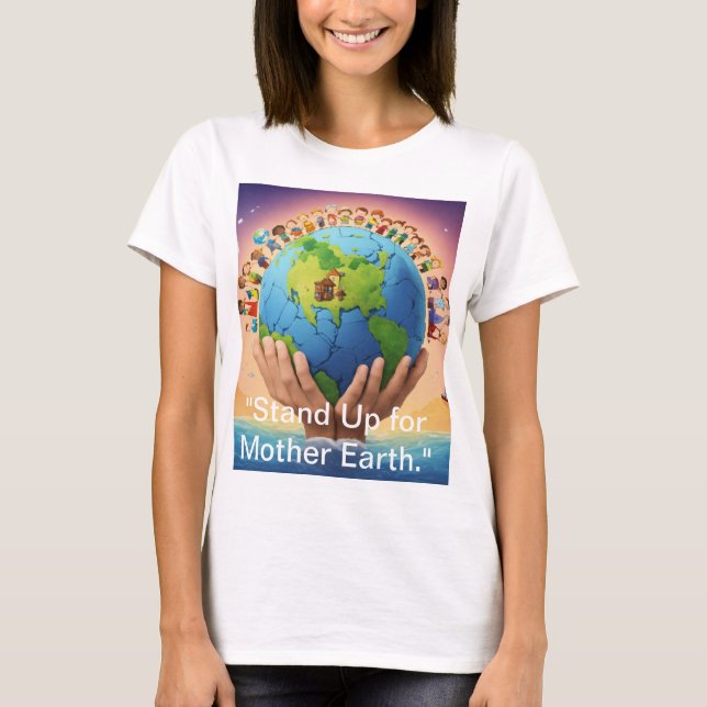 "Stand Up for Mother Earth." T-Shirt (Front)