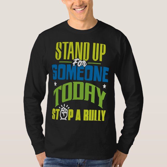 Stand Up For Someone Today Stop a Bully T-Shirt (Front)