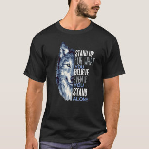 Stand up for what you believe in even if you stand T-Shirt
