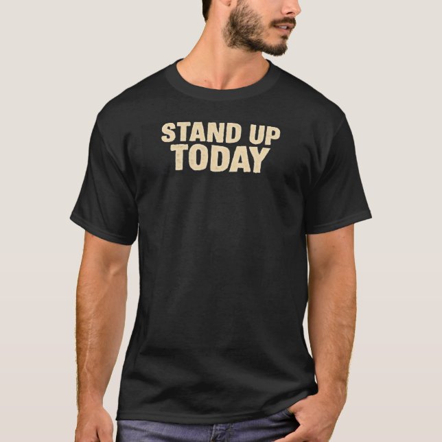 "STAND UP TODAY"  T-shirt (Front)
