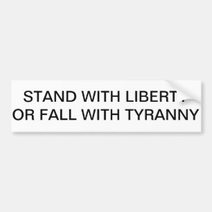 STAND WITH LIBERTY OR FALL WITH TYRANNY BUMPER STICKER