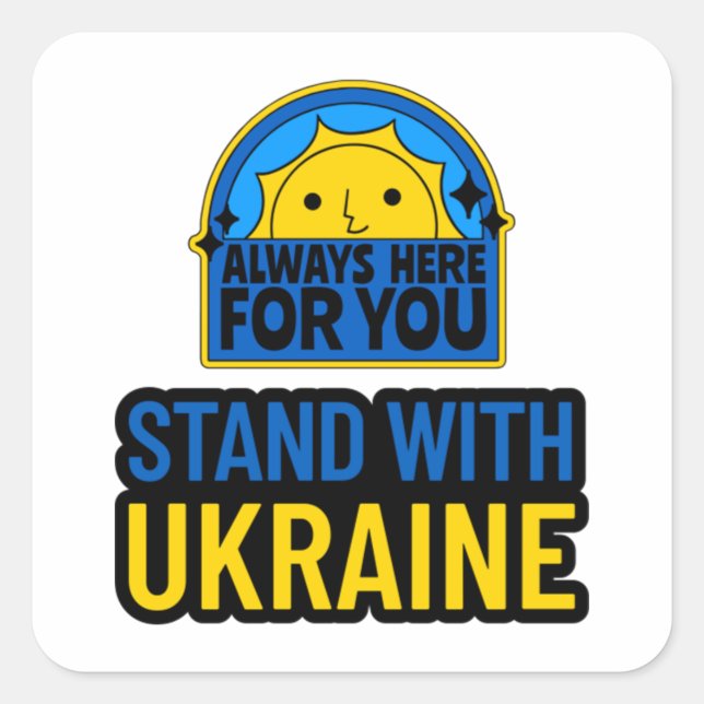 STAND WITH UKRAINE - ALWAYS HERE FOR YOU  SQUARE STICKER (Front)
