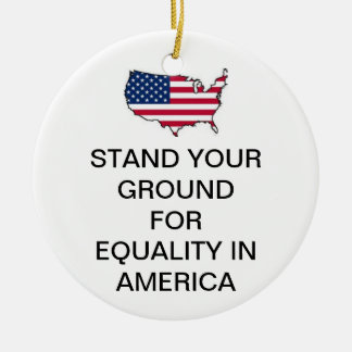 STAND YOUR GROUND FOR EQUALITY IN AMERICA ORNAMENT