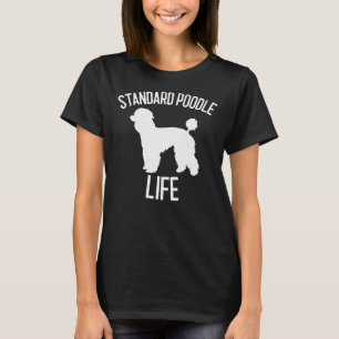 Standard Poodle Life Dog Lover Gift T-Shirt