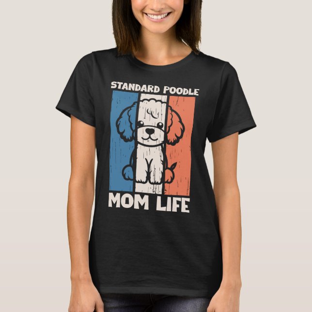 Standard Poodle Mom Life Shirt | Dog Mom Gift (Front)