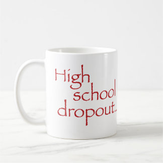 Standard size "High school drop out" mug