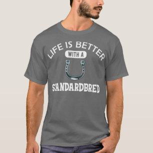 Standardbred Horse Life is better with standardbre T-Shirt