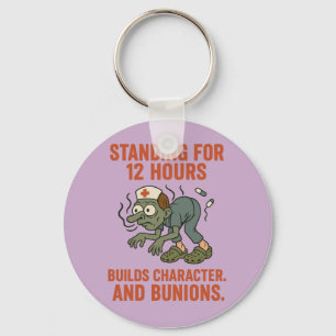 Standing for 12 Hours Builds Character and Bunion Key Ring