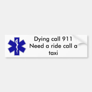 star_of_life, Dying call 911Need a ride call a ... Bumper Sticker