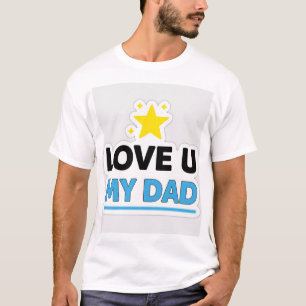 Star Style Love U my dad T-Shirt