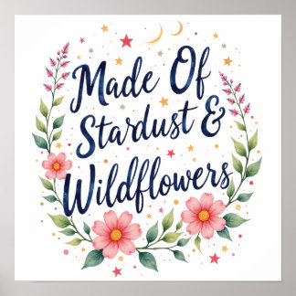 Stardust and Wildflowers Floral Quote Art Poster