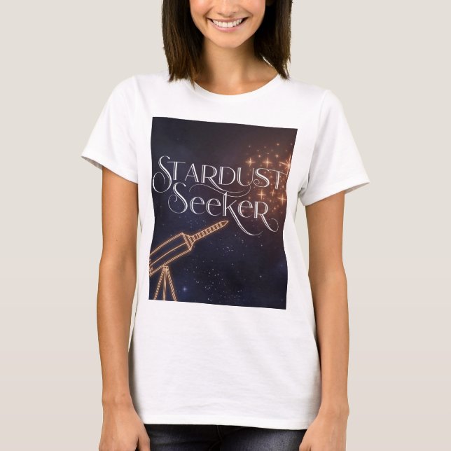 Stardust Seeker Astronomy & Space Exploration T-Shirt (Front)