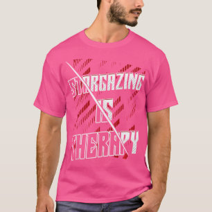 Stargazing Is Therapy Stargazer Star Watching Astr T-Shirt