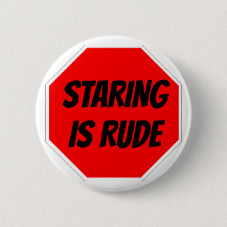 STARING IS RUDE Button