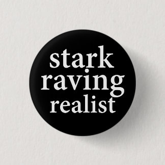 "STARK RAVING REALIST" 3 CM ROUND BADGE