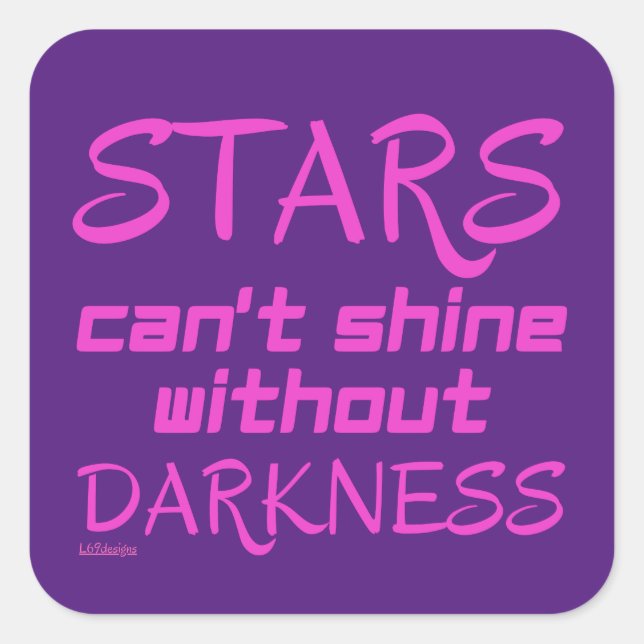 STARS CAN'T SHINE WITHOUT DARKNESS inspirational   Square Sticker (Front)
