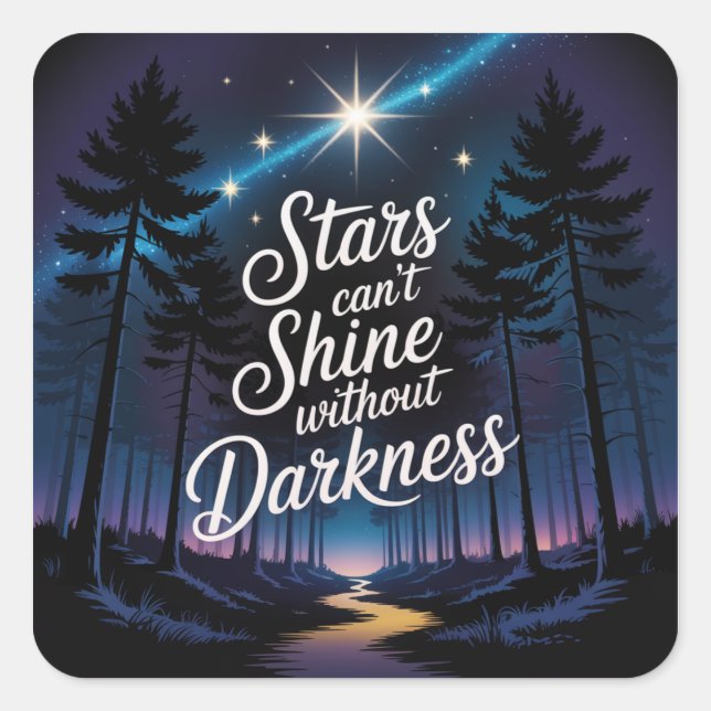 Stars Can't Shine Without Darkness Square Sticker (Front)