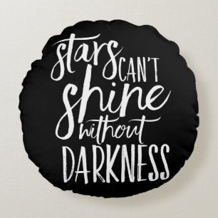 Stars Can't Shine Without Darkness White Script Round Cushion