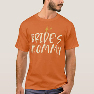 Stars Funny Friend Saying Bride's Mummy T-Shirt