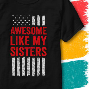 Stars Stripes Flag Quote Awesome Like My Sisters T-Shirt