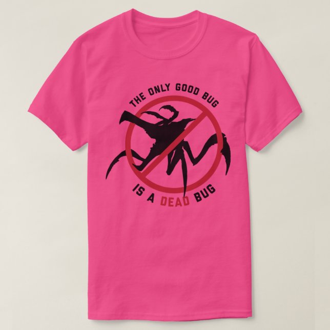 Starship Troopers The Only Good Bug is a Dead Bug  T-Shirt (Design Front)