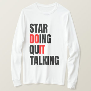 Start Doing,Quit Talking T-Shirt