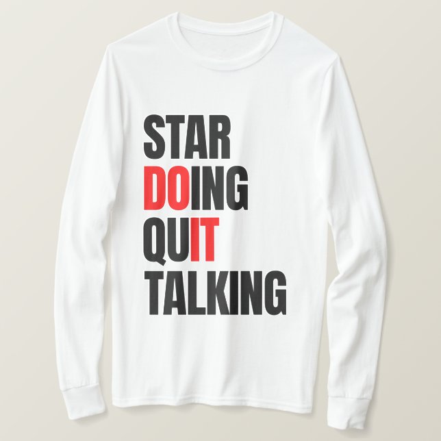 Start Doing,Quit Talking T-Shirt (Design Front)