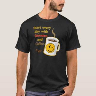 Start every day with Sarcasm and Coffee T-Shirt