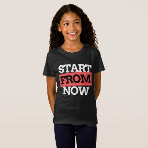 Start From Now Motivational Typography Quotes T-Shirt