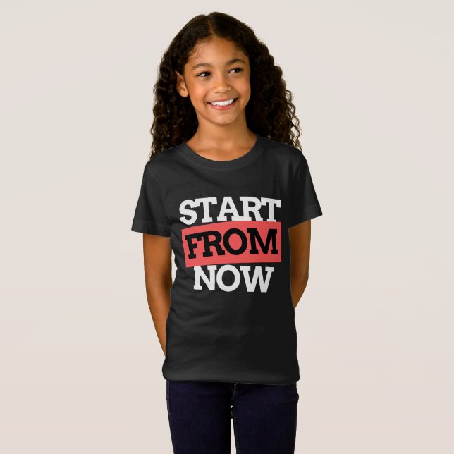 Start From Now Motivational Typography Quotes T-Shirt (Front Full)