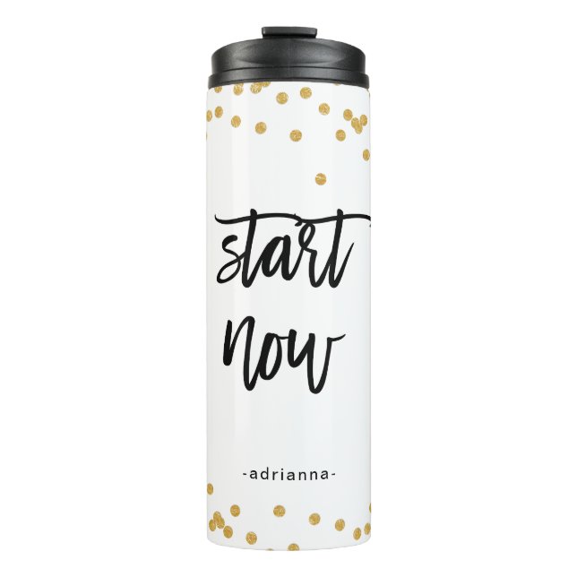 Start Now Black and White with Faux Gold and Name Thermal Tumbler (Front)
