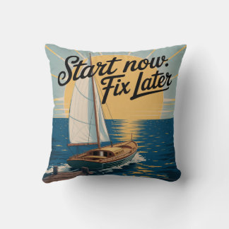 Start Now. Fix Later Cushion