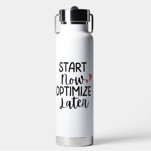 'Start Now Optimise Later' Motivational Go-Getters Water Bottle