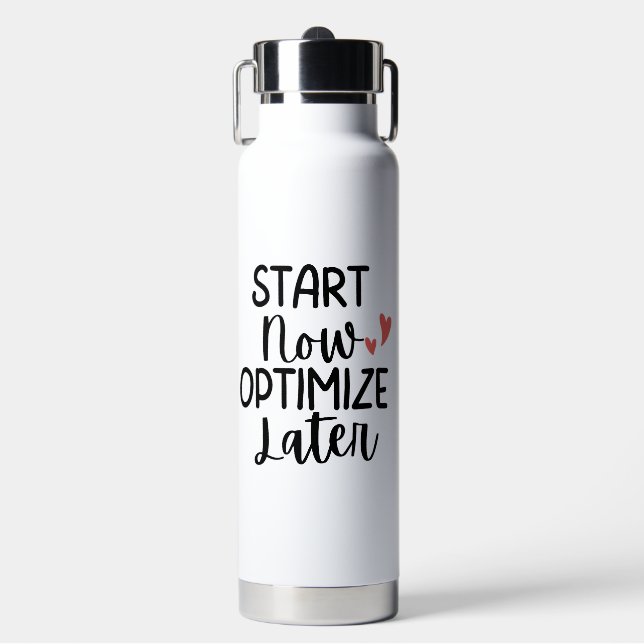 'Start Now Optimise Later' Motivational Go-Getters Water Bottle (Front)