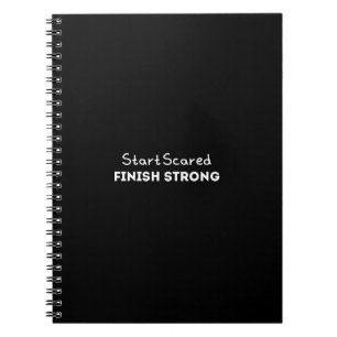 Start Scared Finish Strong Motivational Quote Notebook
