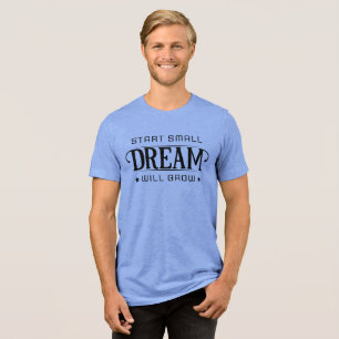 Start Small Dream Will Glow Tri-Blend Shirt